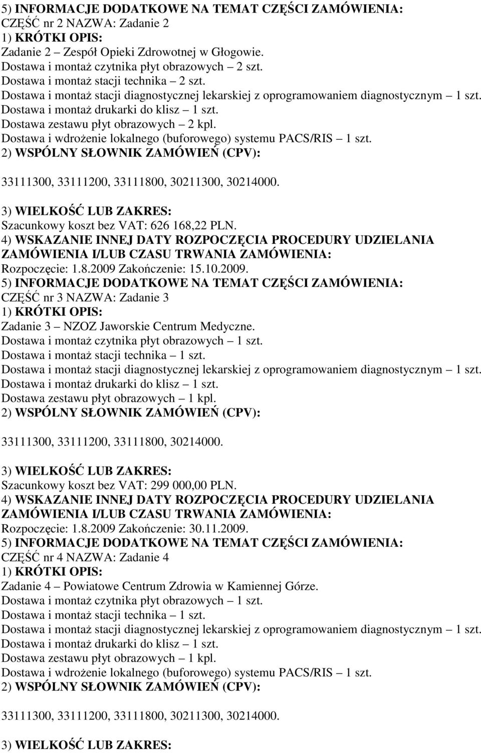 10.2009. CZĘŚĆ nr 3 NAZWA: Zadanie 3 Zadanie 3 NZOZ Jaworskie Centrum Medyczne. 33111300, 33111200, 33111800, 30214000.