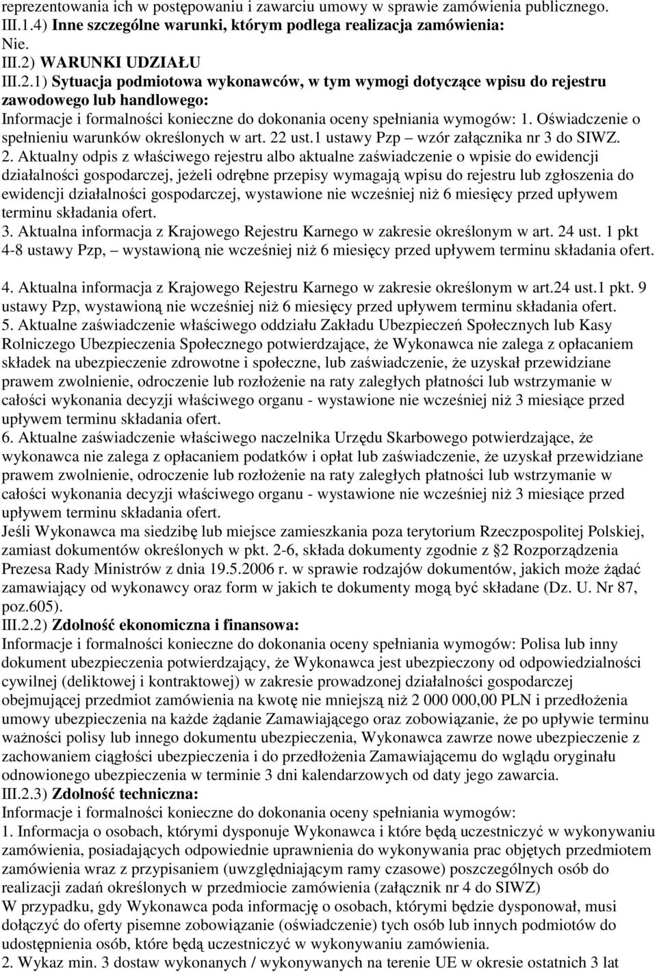1) Sytuacja podmiotowa wykonawców, w tym wymogi dotyczące wpisu do rejestru zawodowego lub handlowego: Informacje i formalności konieczne do dokonania oceny spełniania wymogów: 1.