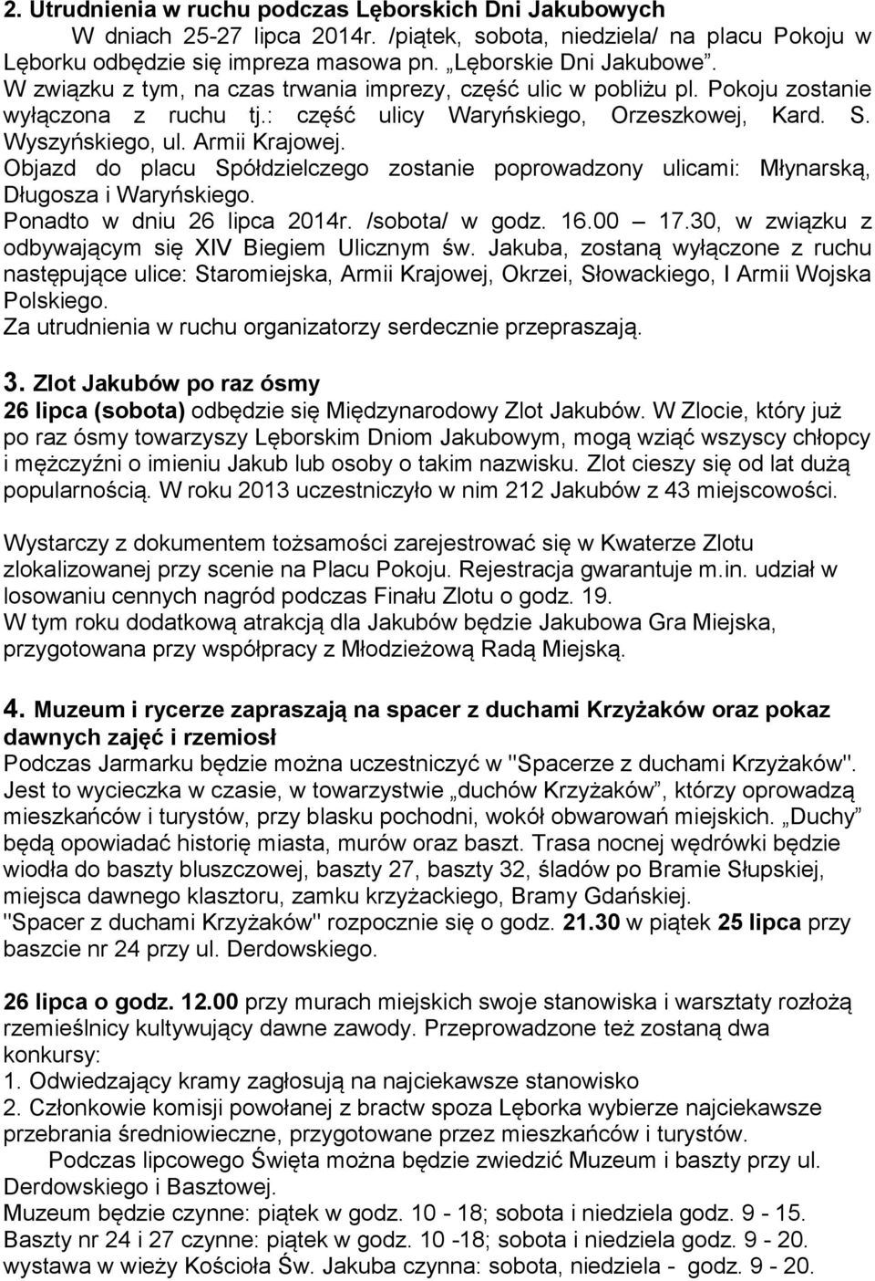 Objazd do placu Spółdzielczego zostanie poprowadzony ulicami: Młynarską, Długosza i Waryńskiego. Ponadto w dniu 26 lipca 2014r. /sobota/ w godz. 16.00 17.