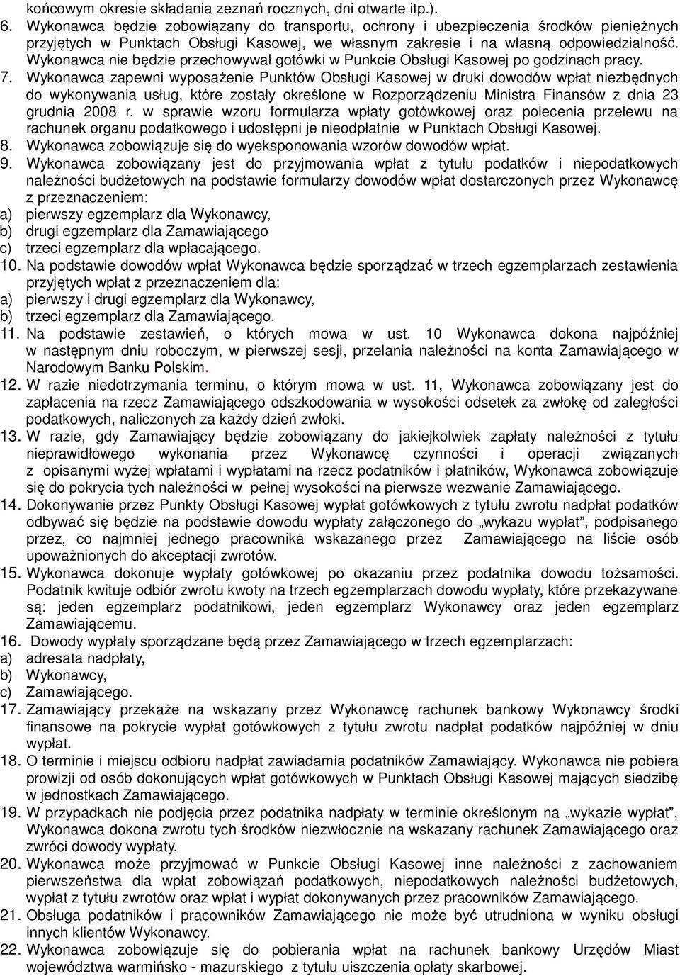 Wykonawca nie będzie przechowywał gotówki w Punkcie Obsługi Kasowej po godzinach pracy. 7.