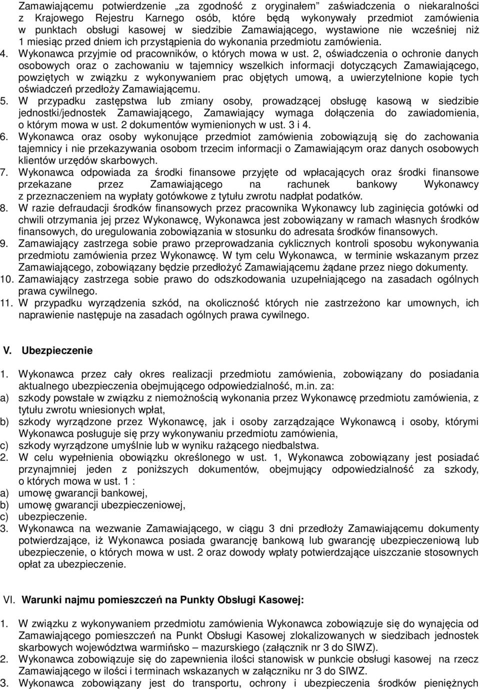 2, oświadczenia o ochronie danych osobowych oraz o zachowaniu w tajemnicy wszelkich informacji dotyczących Zamawiającego, powziętych w związku z wykonywaniem prac objętych umową, a uwierzytelnione