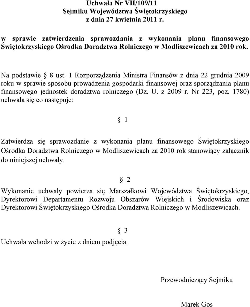 1 Rozporządzenia Ministra Finansów z dnia 22 grudnia 2009 roku w sprawie sposobu prowadzenia gospodarki finansowej oraz sporządzania planu finansowego jednostek doradztwa rolniczego (Dz. U. z 2009 r.