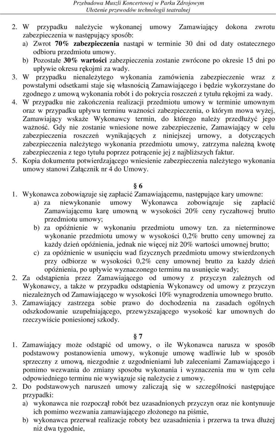 % wartości zabezpieczenia zostanie zwrócone po okresie 15 dni po upływie okresu rękojmi za wady. 3.