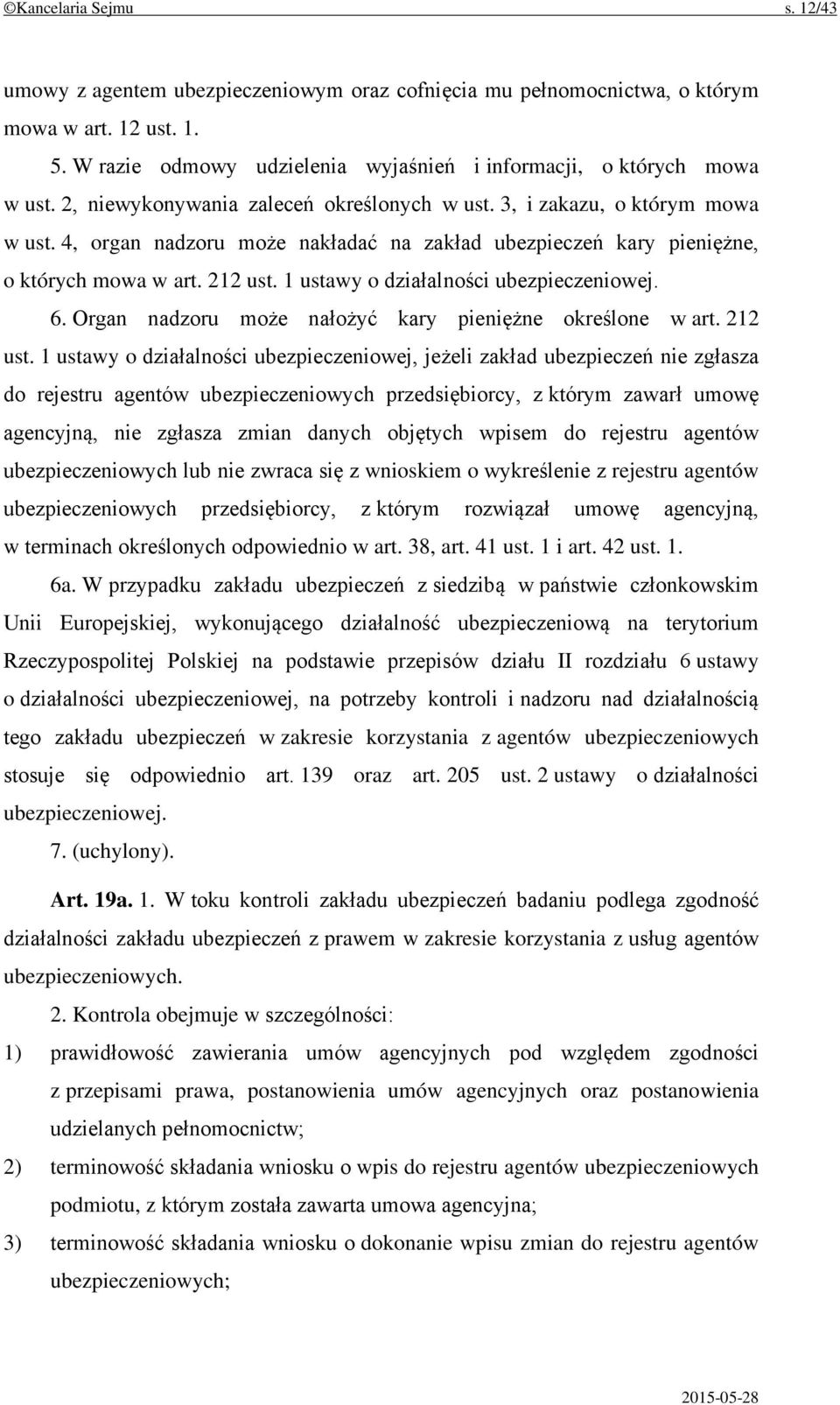 1 ustawy o działalności ubezpieczeniowej. 6. Organ nadzoru może nałożyć kary pieniężne określone w art. 212 ust.