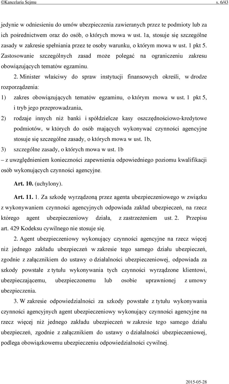 Zastosowanie szczególnych zasad może polegać na ograniczeniu zakresu obowiązujących tematów egzaminu. 2.