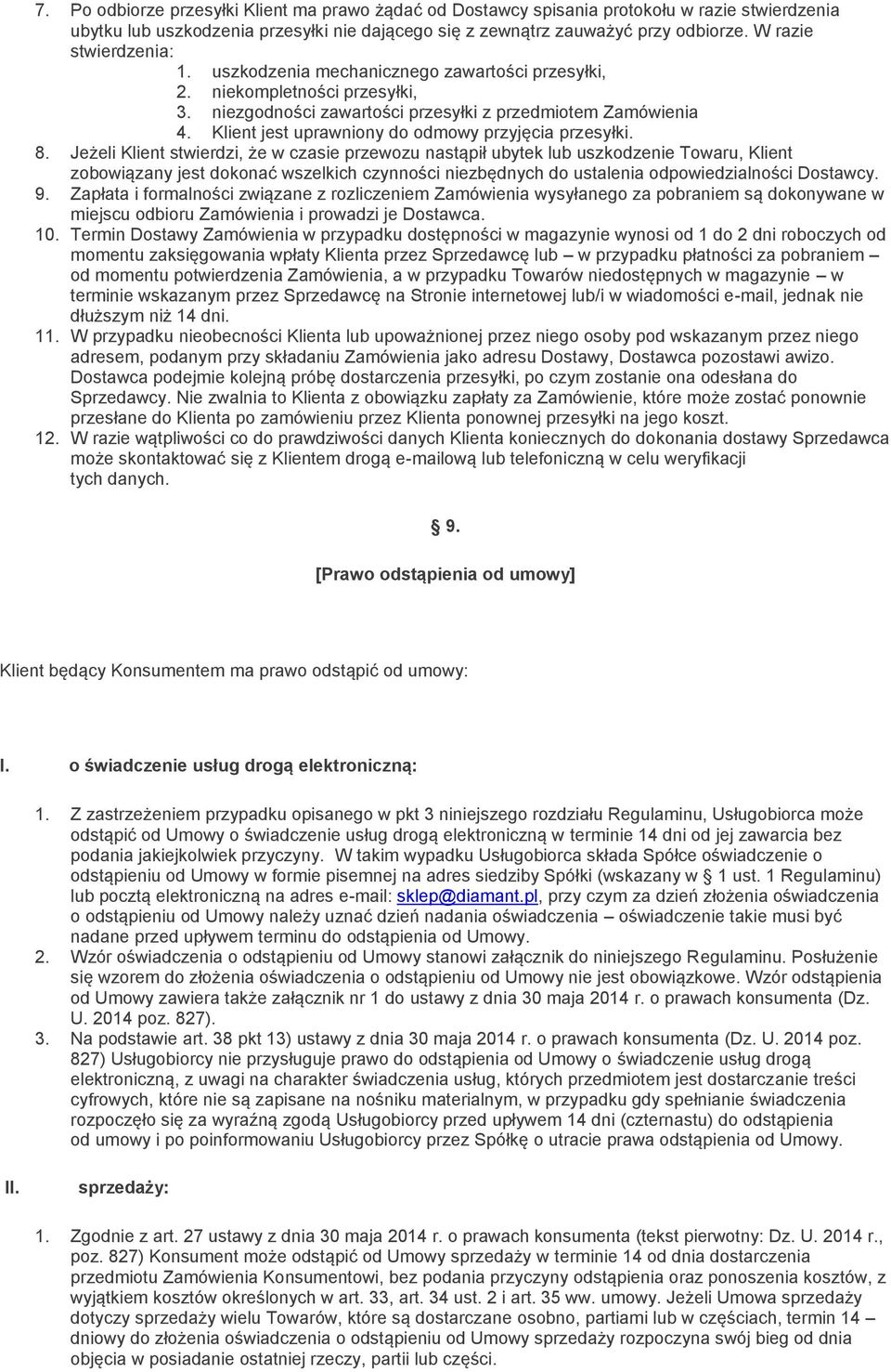 Klient jest uprawniony do odmowy przyjęcia przesyłki. 8.