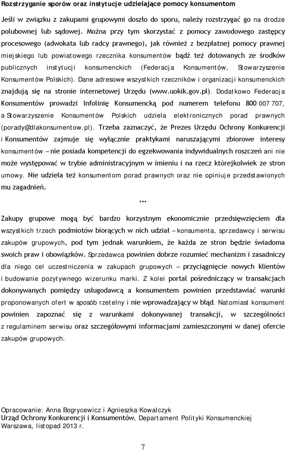 dotowanych ze środków publicznych instytucji konsumenckich (Federacja Konsumentów, Stowarzyszenie Konsumentów Polskich).