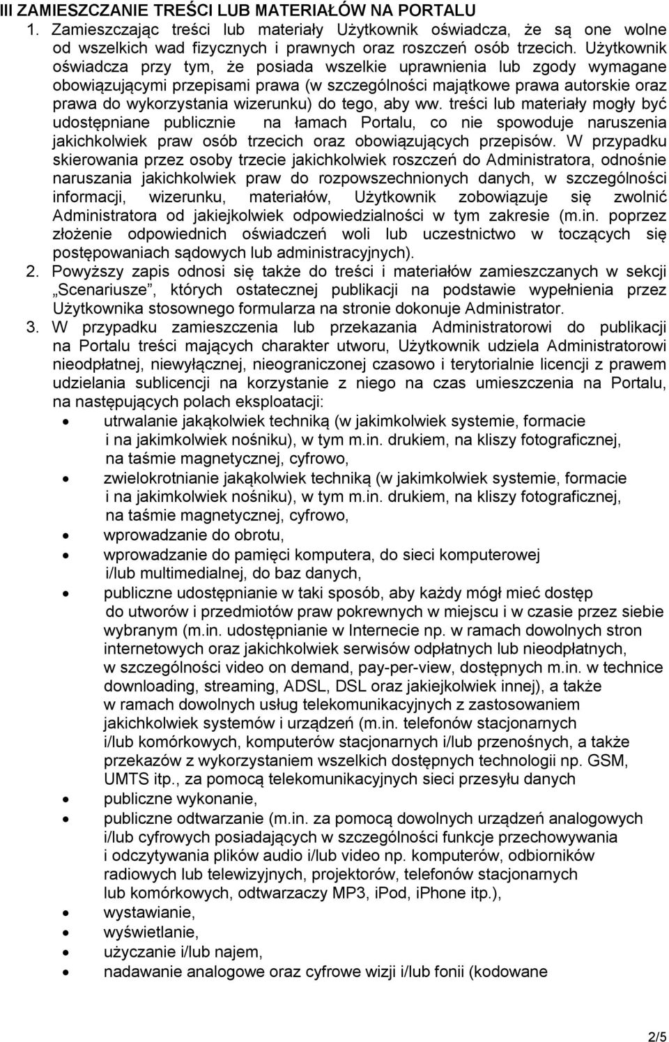 tego, aby ww. treści lub materiały mogły być udostępniane publicznie na łamach Portalu, co nie spowoduje naruszenia jakichkolwiek praw osób trzecich oraz obowiązujących przepisów.