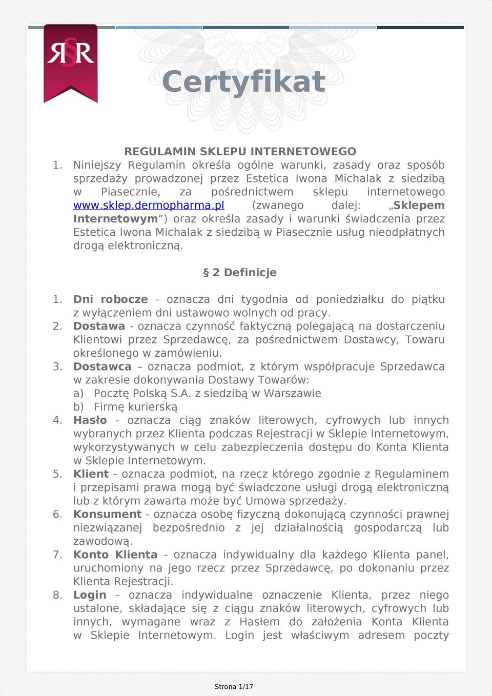 pl (zwanego dalej: Sklepem Internetowym ) oraz określa zasady i warunki świadczenia przez Estetica Iwona Michalak z siedzibą w Piasecznie usług nieodpłatnych drogą elektroniczną. 2 Definicje 1.