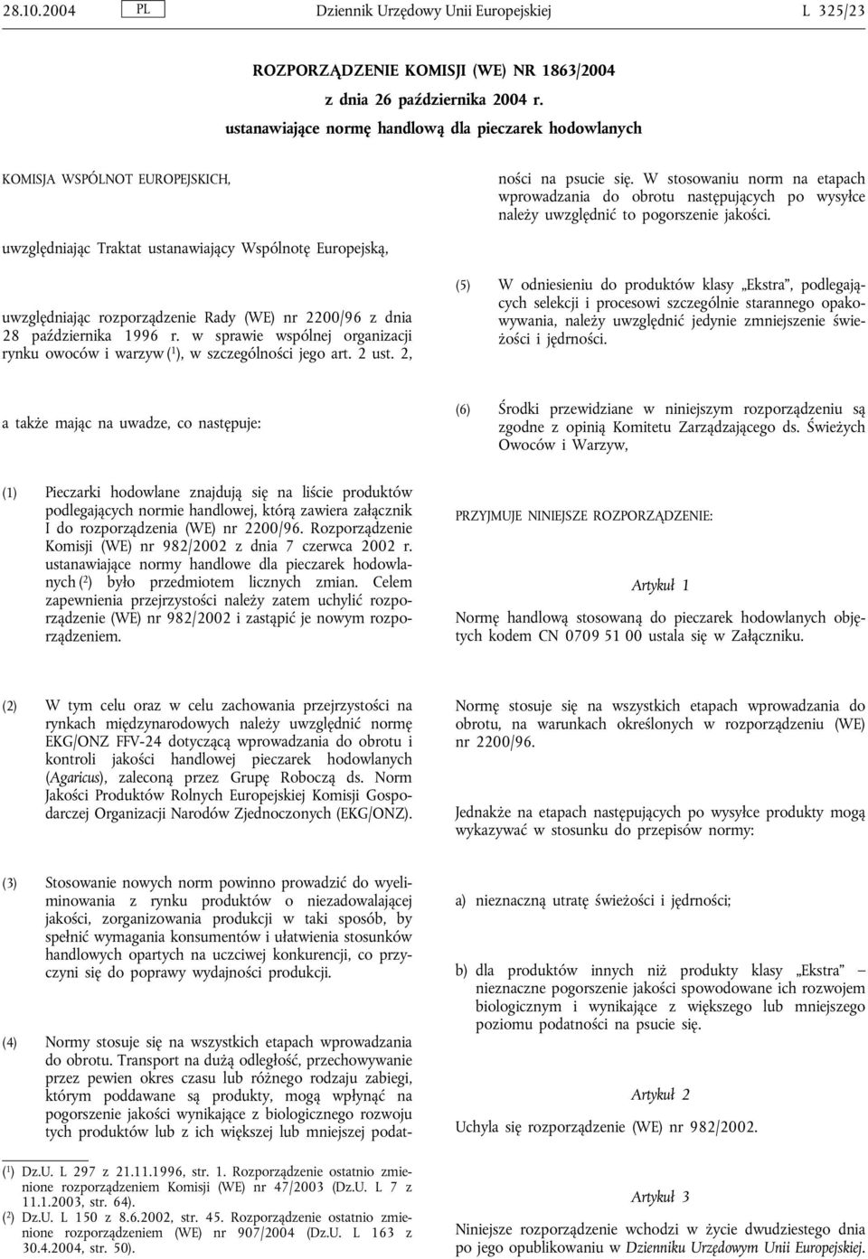 Transport na dużą odległość, przechowywanie przez pewien okres czasu lub różnego rodzaju zabiegi, którym poddawane są produkty, mogą wpłynąć na pogorszenie jakości wynikające z biologicznego rozwoju