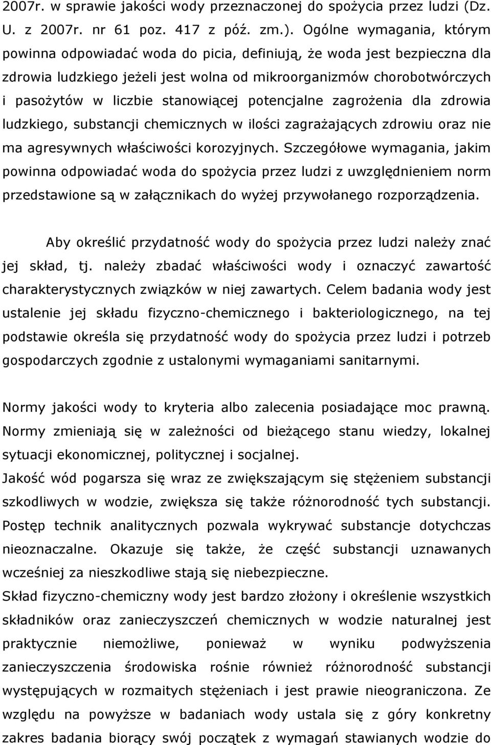 stanowiącej potencjalne zagrożenia dla zdrowia ludzkiego, substancji chemicznych w ilości zagrażających zdrowiu oraz nie ma agresywnych właściwości korozyjnych.