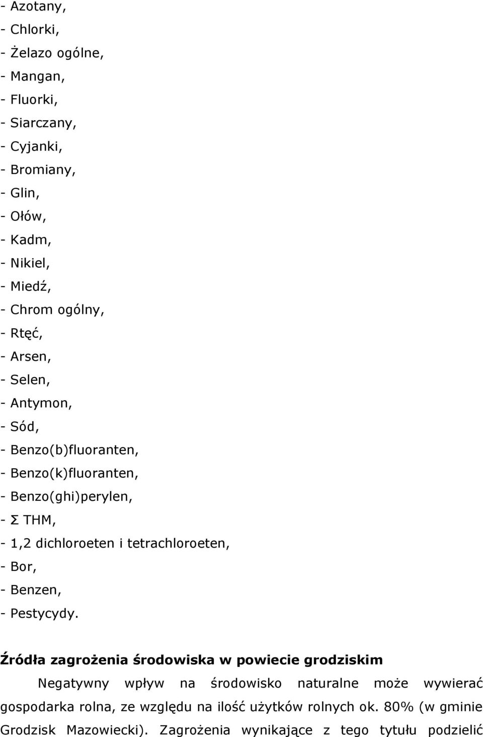 tetrachloroeten, - Bor, - Benzen, - Pestycydy.