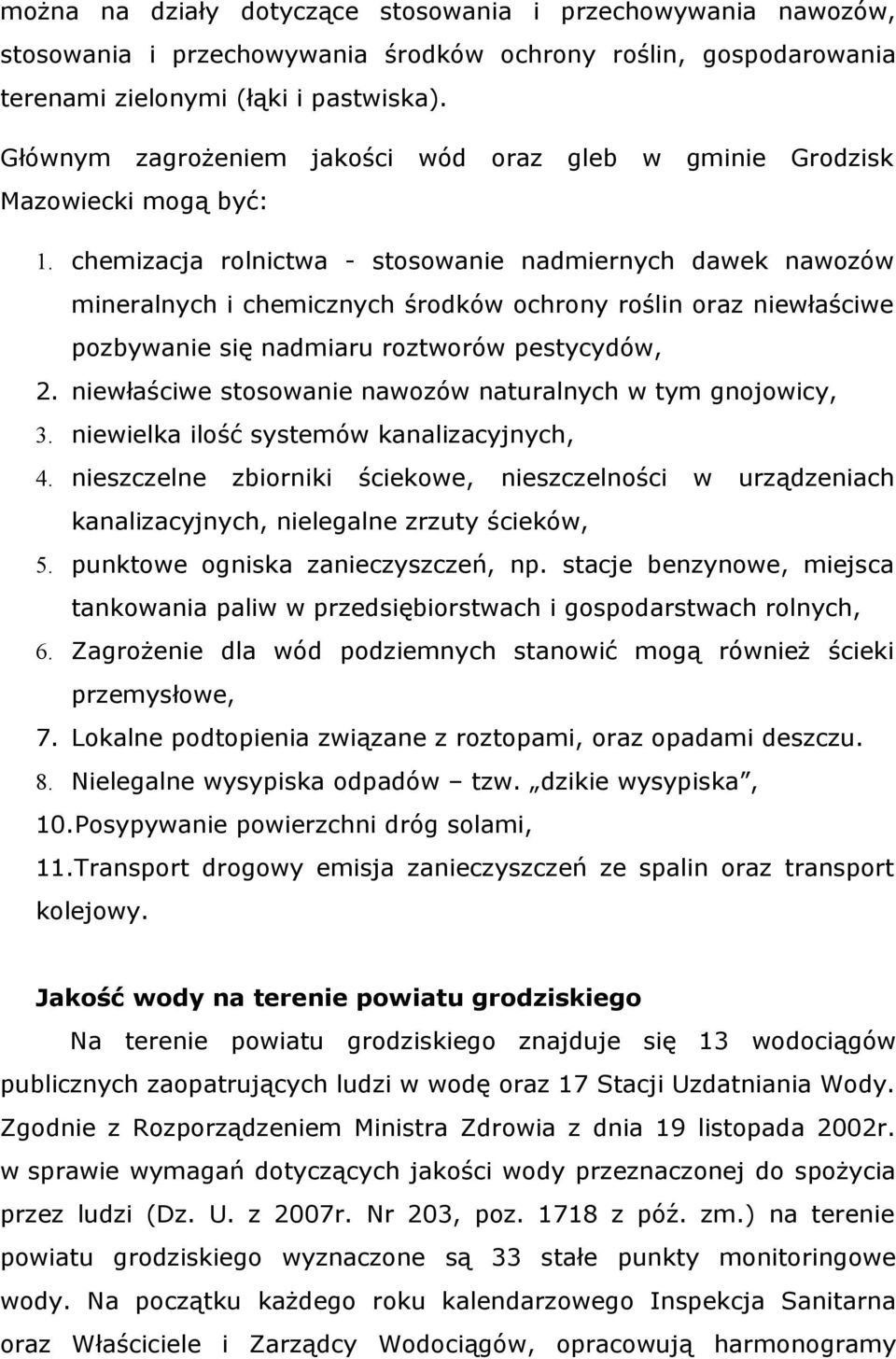 chemizacja rolnictwa - stosowanie nadmiernych dawek nawozów mineralnych i chemicznych środków ochrony roślin oraz niewłaściwe pozbywanie się nadmiaru roztworów pestycydów, 2.