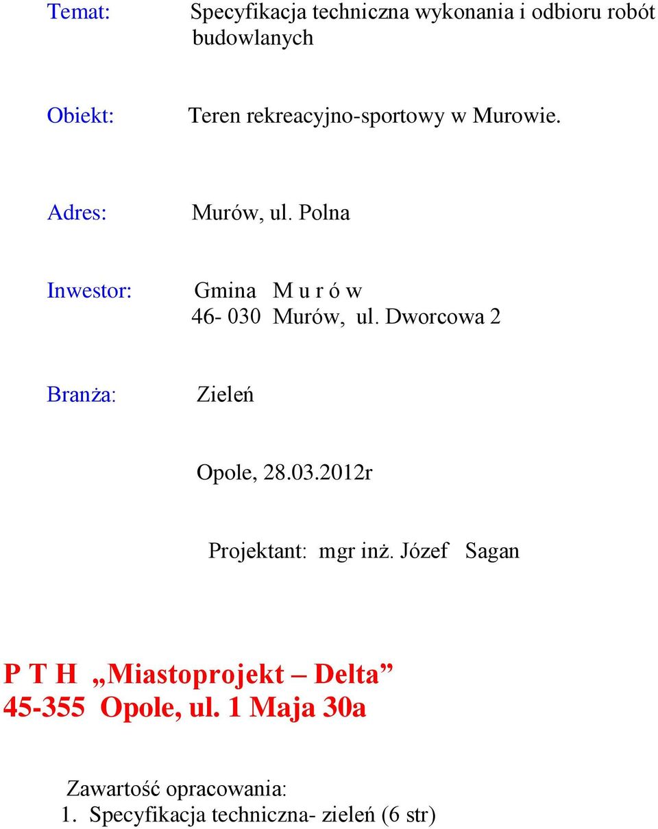 Polna Inwestor: Gmina M u r ó w 46-030 Murów, ul. Dworcowa 2 Branża: Zieleń Opole, 28.03.2012r Projektant: mgr inż.