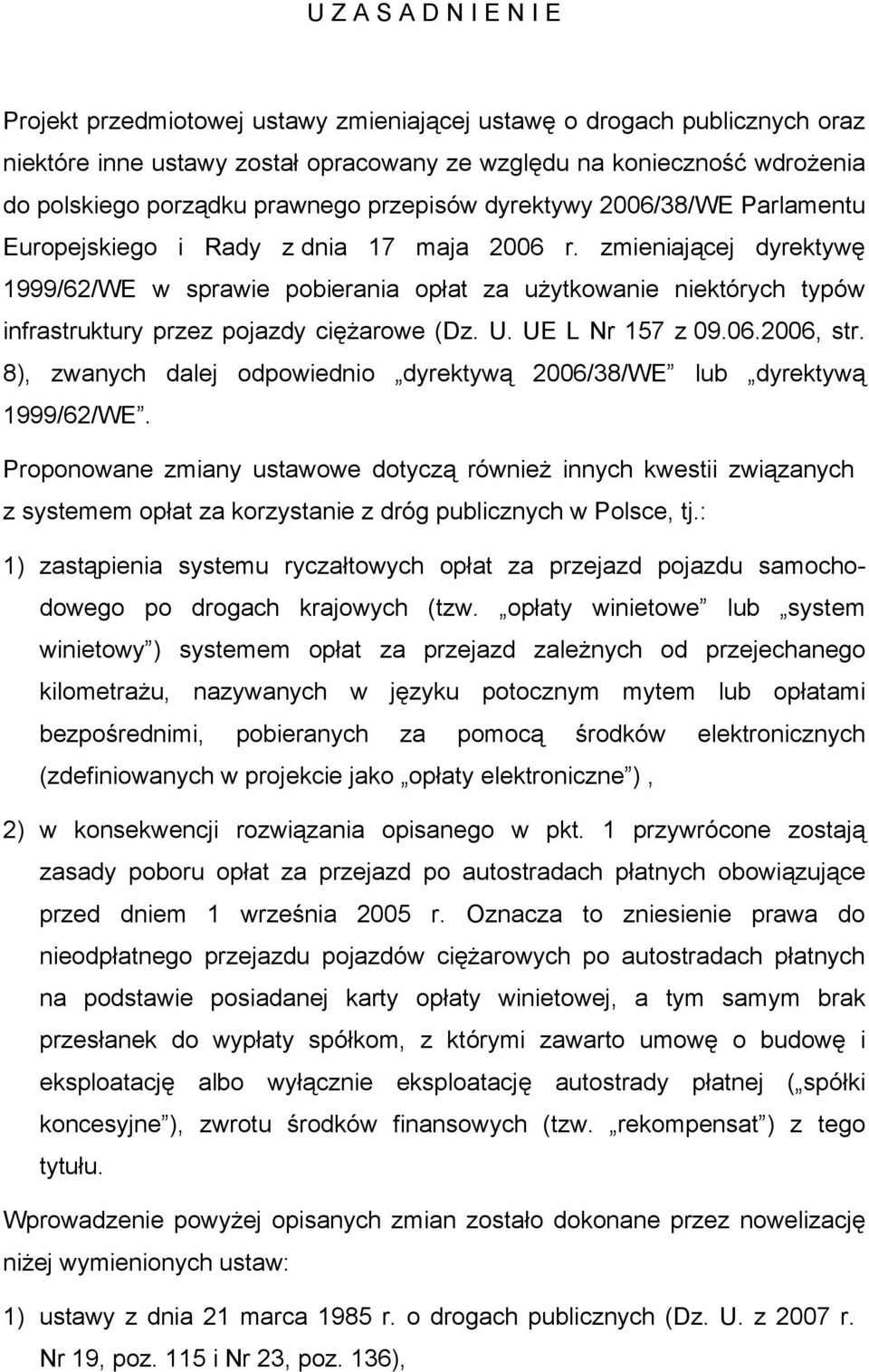 zmieniającej dyrektywę 1999/62/WE w sprawie pobierania opłat za użytkowanie niektórych typów infrastruktury przez pojazdy ciężarowe (Dz. U. UE L Nr 157 z 09.06.2006, str.