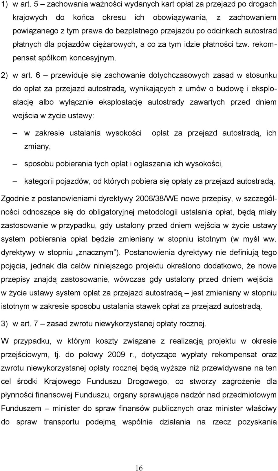 płatnych dla pojazdów ciężarowych, a co za tym idzie płatności tzw. rekompensat spółkom koncesyjnym. 2) w art.