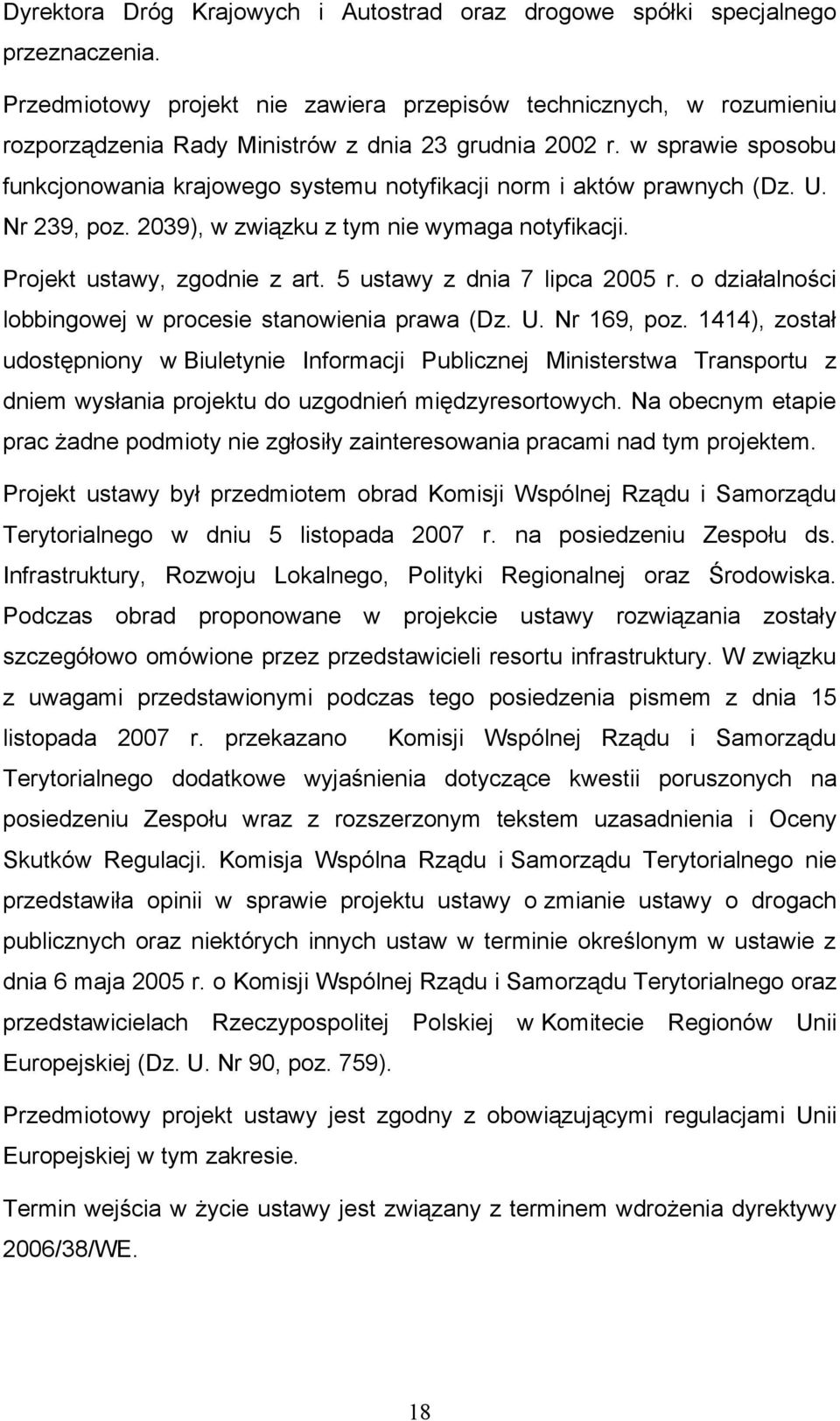 w sprawie sposobu funkcjonowania krajowego systemu notyfikacji norm i aktów prawnych (Dz. U. Nr 239, poz. 2039), w związku z tym nie wymaga notyfikacji. Projekt ustawy, zgodnie z art.