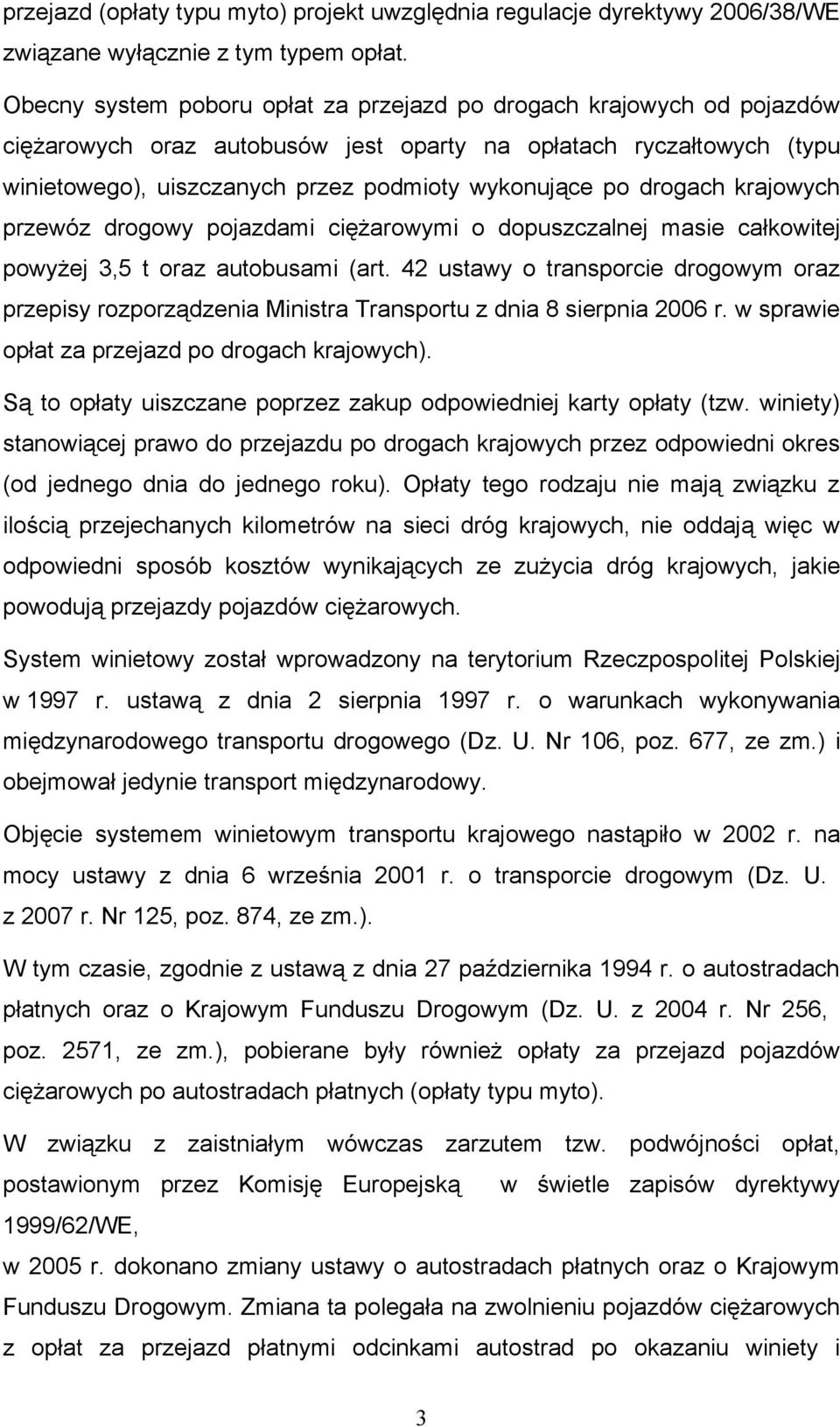 drogach krajowych przewóz drogowy pojazdami ciężarowymi o dopuszczalnej masie całkowitej powyżej 3,5 t oraz autobusami (art.