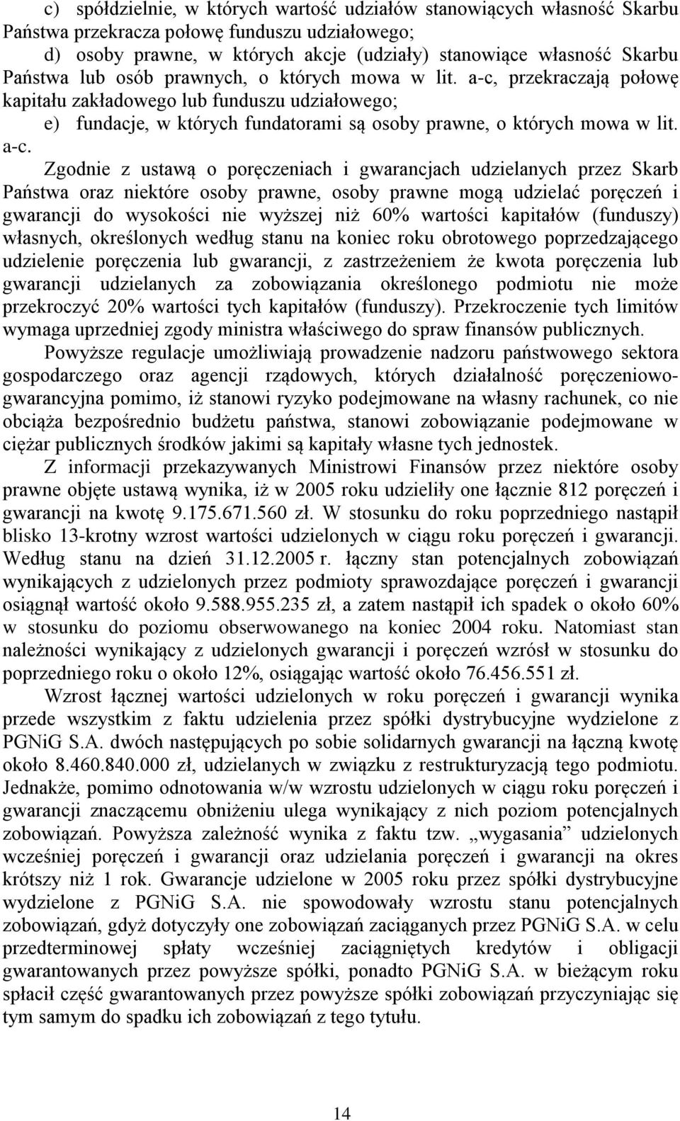 przekraczają połowę kapitału zakładowego lub funduszu udziałowego; e) fundacje, w których fundatorami są osoby prawne, o których mowa w lit. a-c.