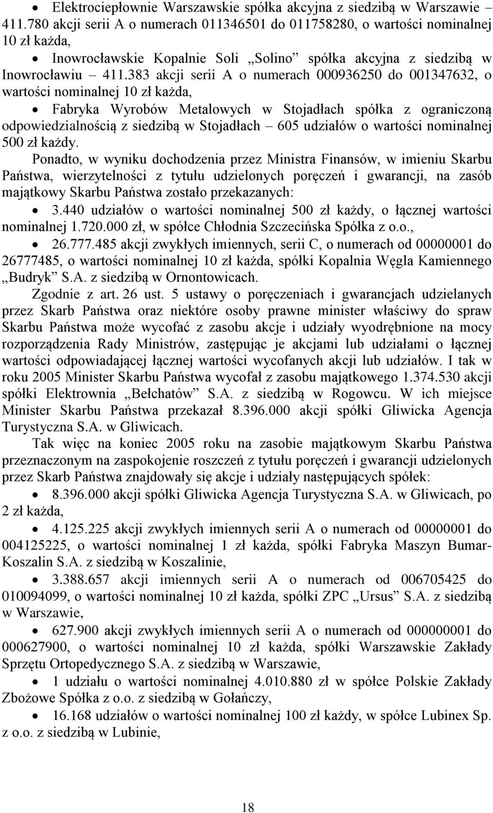 383 akcji serii A o numerach 000936250 do 001347632, o wartości nominalnej 10 zł każda, Fabryka Wyrobów Metalowych w Stojadłach spółka z ograniczoną odpowiedzialnością z siedzibą w Stojadłach 605