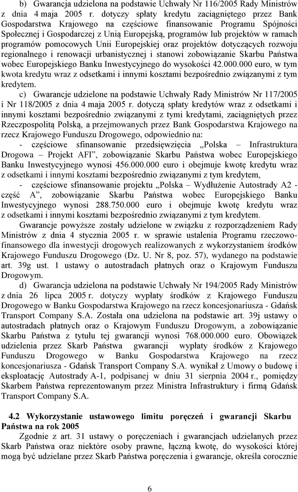 programów pomocowych Unii Europejskiej oraz projektów dotyczących rozwoju regionalnego i renowacji urbanistycznej i stanowi zobowiązanie Skarbu Państwa wobec Europejskiego Banku Inwestycyjnego do