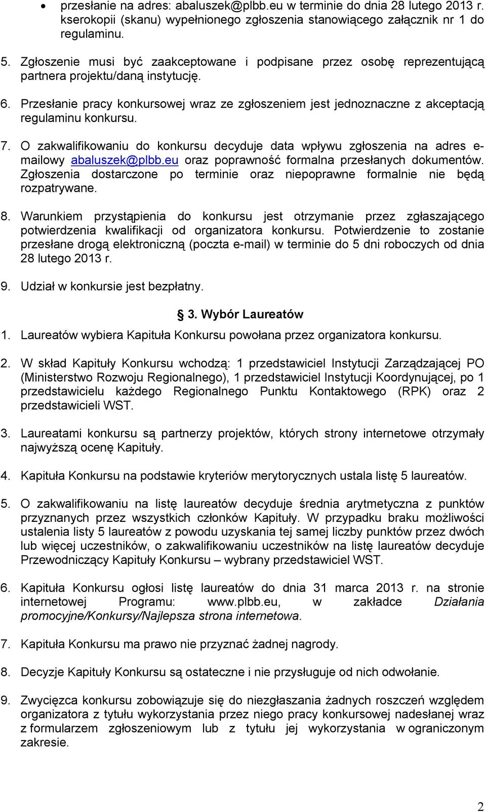 Przesłanie pracy konkursowej wraz ze zgłoszeniem jest jednoznaczne z akceptacją regulaminu konkursu. 7.