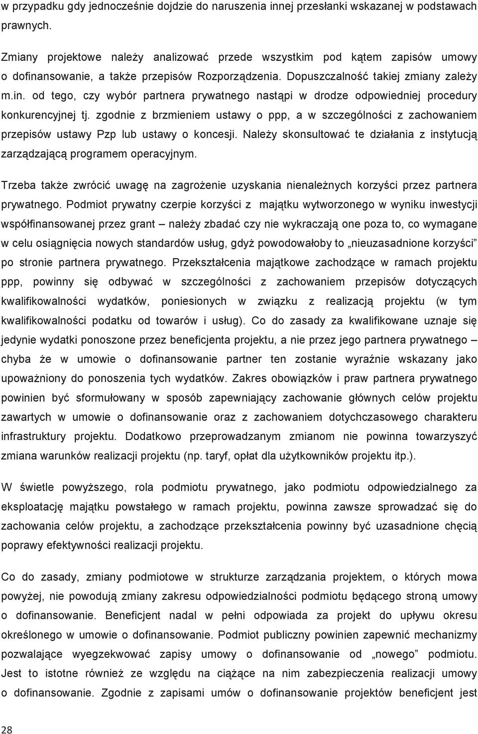 zgodnie z brzmieniem ustawy o ppp, a w szczególnoci z zachowaniem przepisów ustawy Pzp lub ustawy o koncesji. Naley skonsultowa te działania z instytucj zarzdzajc programem operacyjnym.