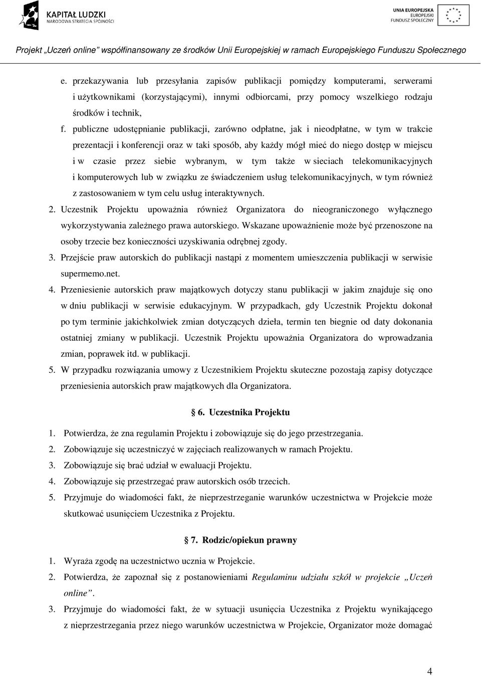 siebie wybranym, w tym także w sieciach telekomunikacyjnych i komputerowych lub w związku ze świadczeniem usług telekomunikacyjnych, w tym również z zastosowaniem w tym celu usług interaktywnych. 2.