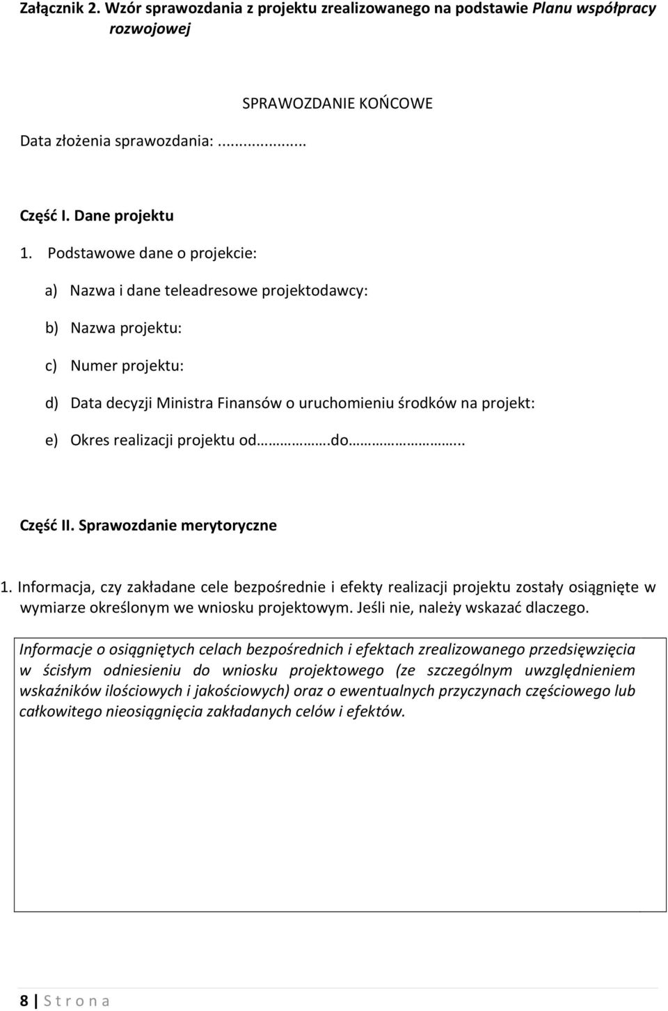 projektu od.do... Część II. Sprawozdanie merytoryczne 1. Informacja, czy zakładane cele bezpośrednie i efekty realizacji projektu zostały osiągnięte w wymiarze określonym we wniosku projektowym.