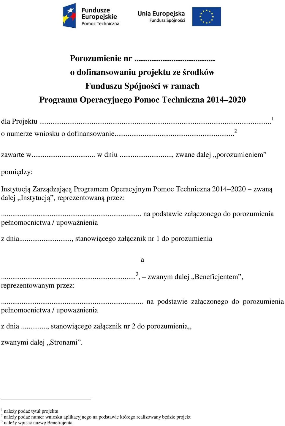 .. na podstawie załączonego do porozumienia pełnomocnictwa / upoważnienia z dnia..., stanowiącego załącznik nr 1 do porozumienia... 3, zwanym dalej Beneficjentem, reprezentowanym przez: a.