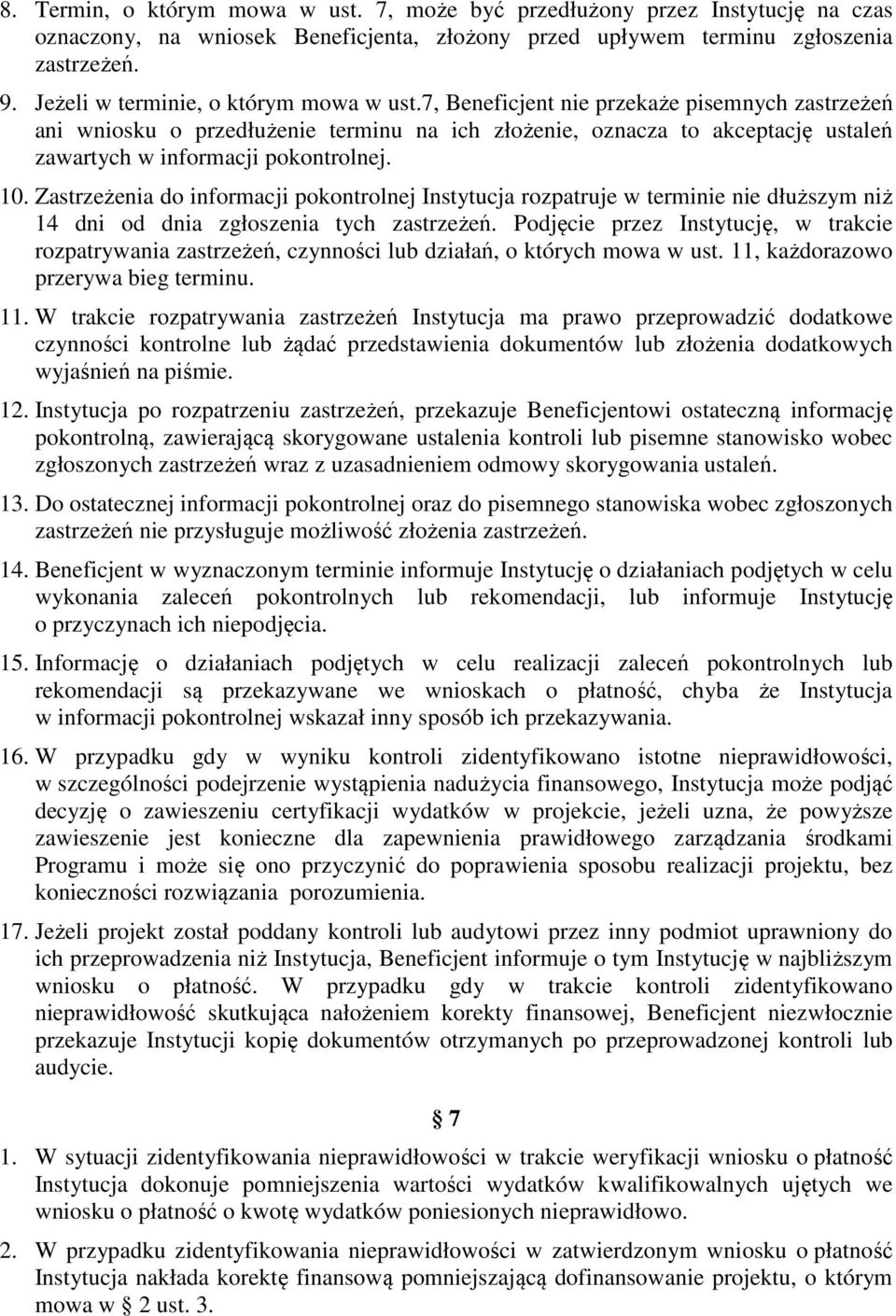 7, Beneficjent nie przekaże pisemnych zastrzeżeń ani wniosku o przedłużenie terminu na ich złożenie, oznacza to akceptację ustaleń zawartych w informacji pokontrolnej. 10.