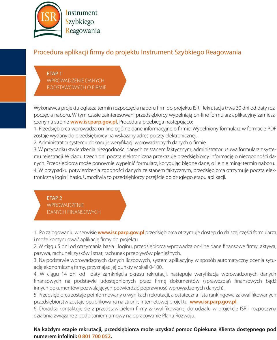 Przedsiębiorca wprowadza on-line ogólne dane informacyjne o firmie. Wypełniony formularz w formacie PDF zostaje wysłany do przedsiębiorcy na wskazany adres poczty elektronicznej. 2.