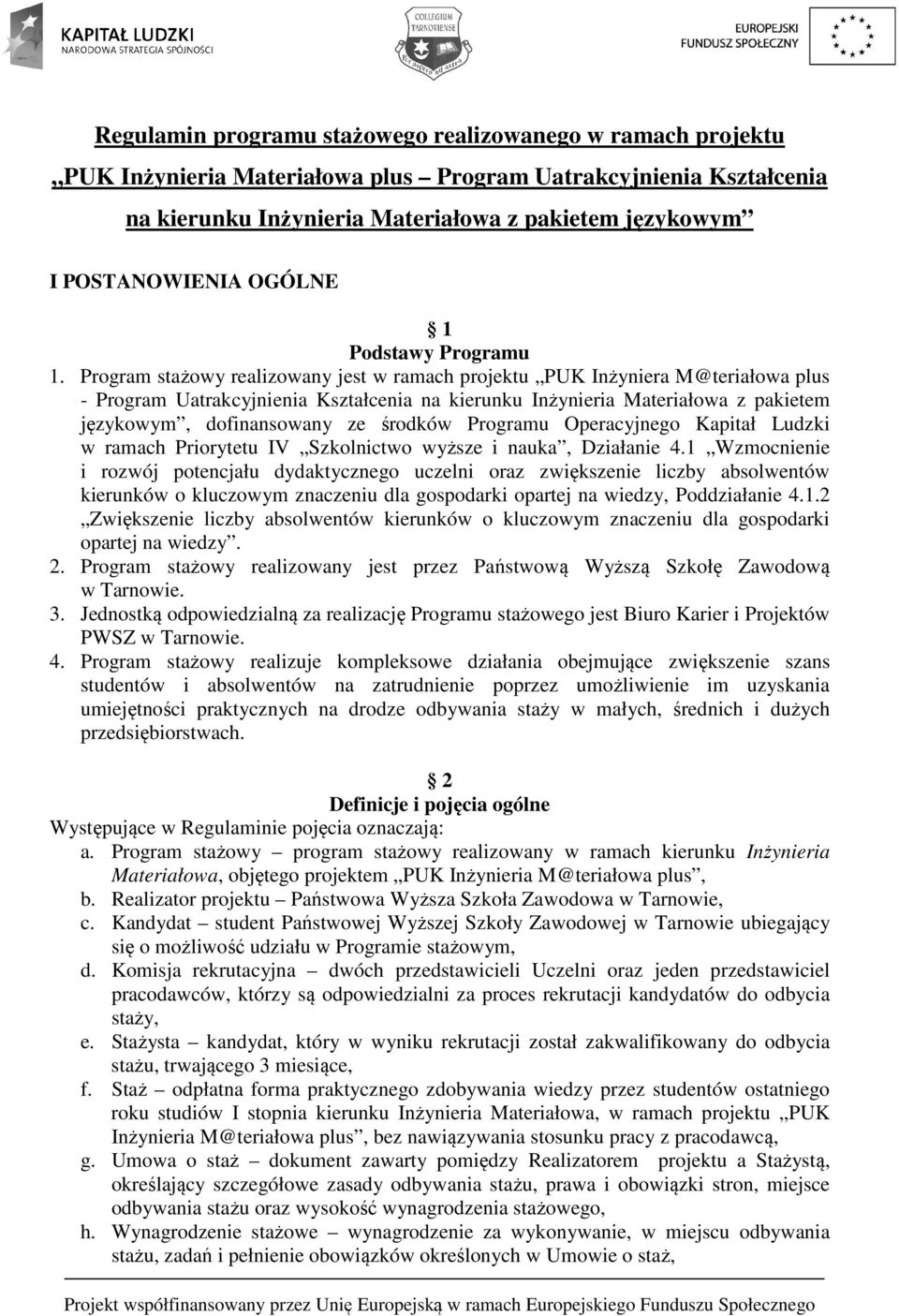 Program stażowy realizowany jest w ramach projektu PUK Inżyniera M@teriałowa plus - Program Uatrakcyjnienia Kształcenia na kierunku Inżynieria Materiałowa z pakietem językowym, dofinansowany ze