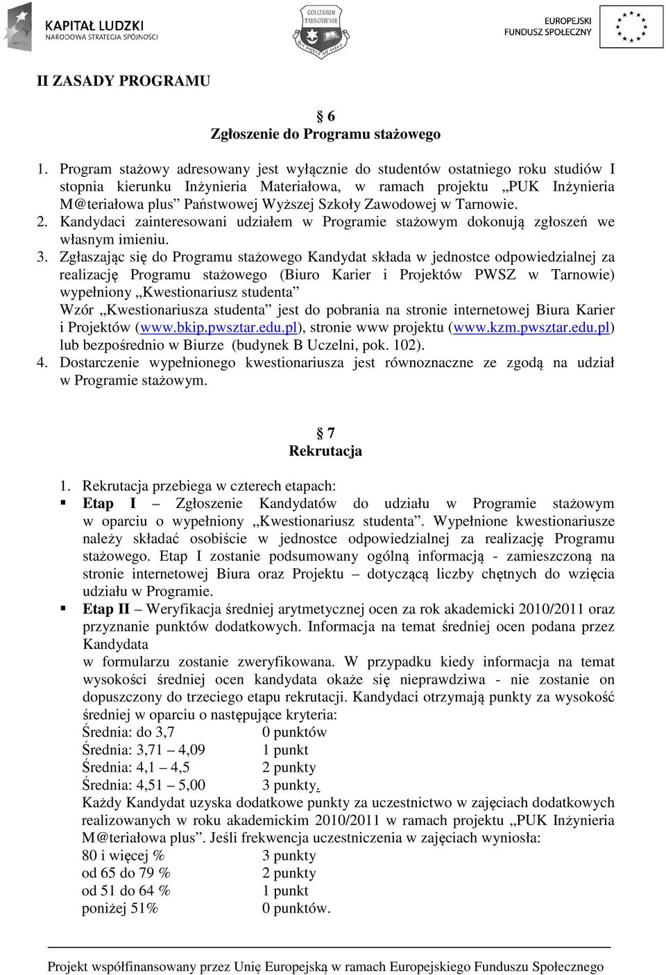 Zawodowej w Tarnowie. 2. Kandydaci zainteresowani udziałem w Programie stażowym dokonują zgłoszeń we własnym imieniu. 3.