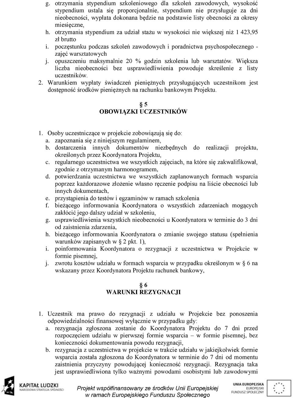 poczęstunku podczas szkoleń zawodowych i poradnictwa psychospołecznego - zajęć warsztatowych j. opuszczeniu maksymalnie 20 % godzin szkolenia lub warsztatów.