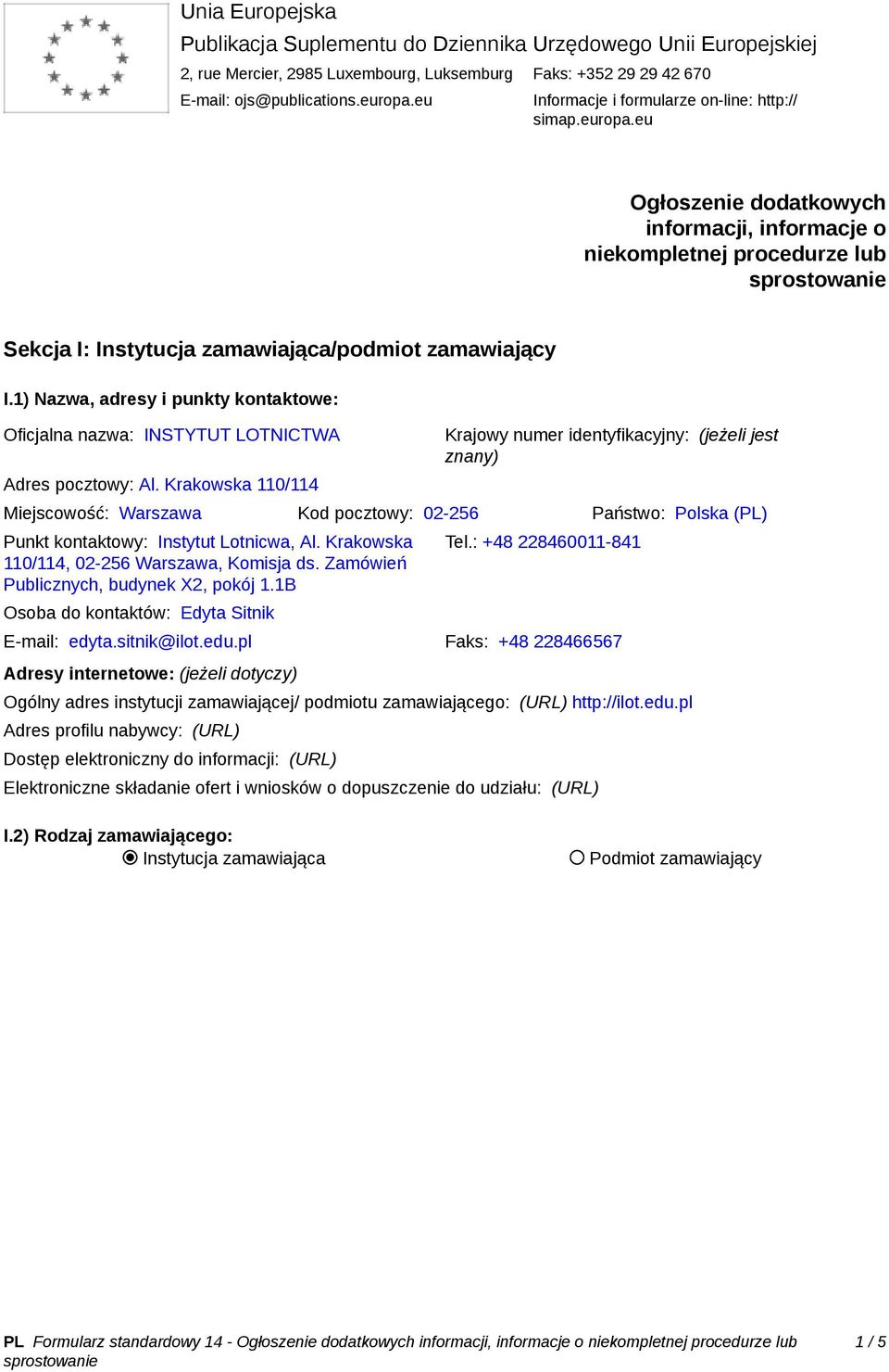 1) Nazwa, adresy i punkty kontaktowe: Oficjalna nazwa: INSTYTUT LOTNICTWA Adres pocztowy: Al.