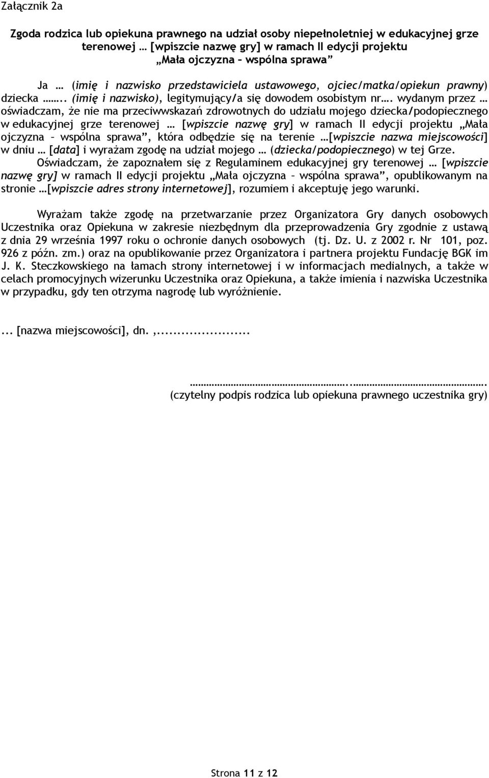 wydanym przez oświadczam, że nie ma przeciwwskazań zdrowotnych do udziału mojego dziecka/podopiecznego w edukacyjnej grze terenowej [wpiszcie nazwę gry] w ramach II edycji projektu Mała ojczyzna