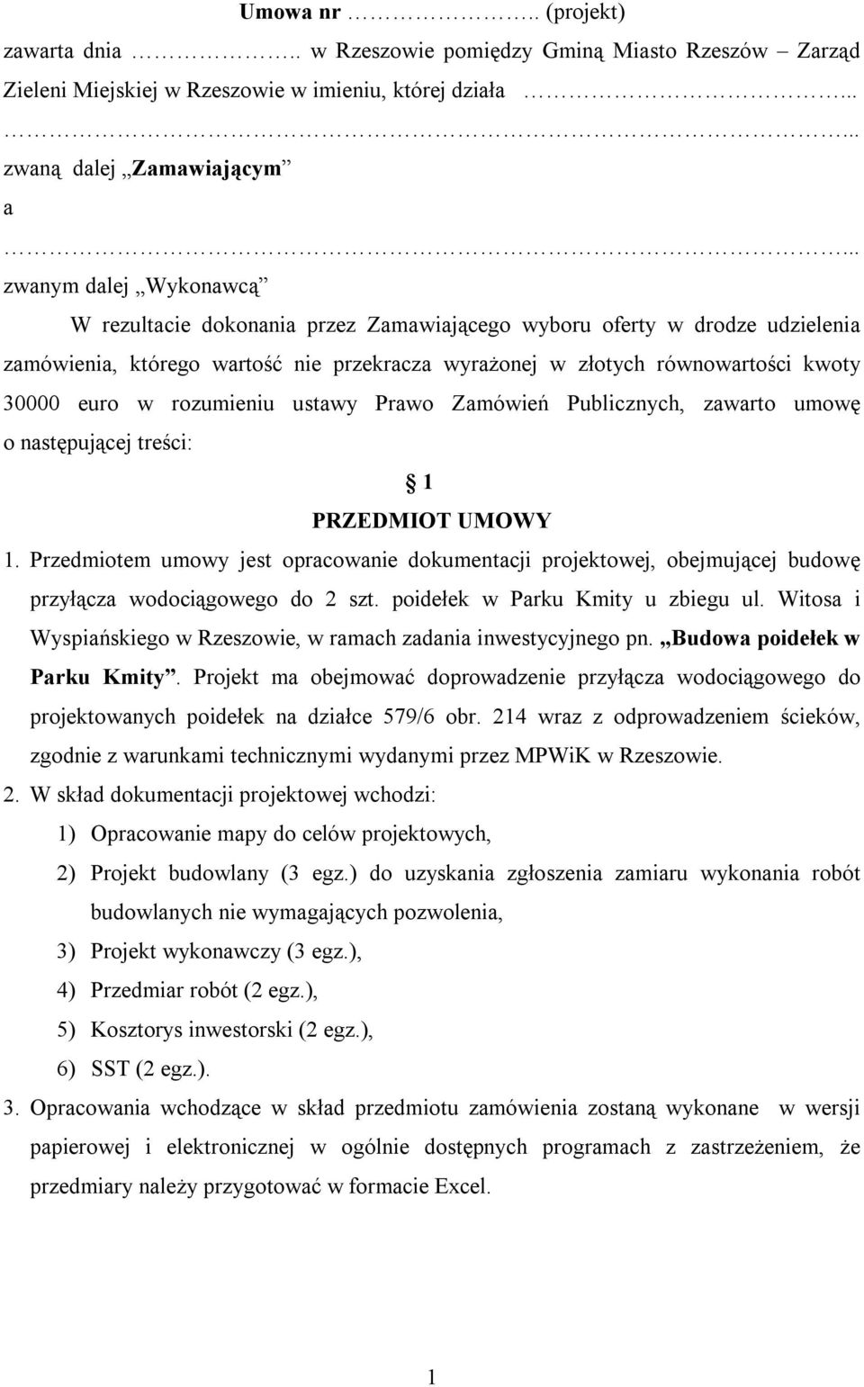 rozumieniu ustawy Prawo Zamówień Publicznych, zawarto umowę o następującej treści: 1 PRZEDMIOT UMOWY 1.