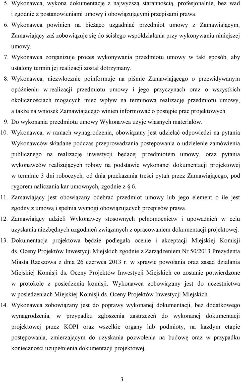 Wykonawca zorganizuje proces wykonywania przedmiotu umowy w taki sposób, aby ustalony termin jej realizacji został dotrzymany. 8.