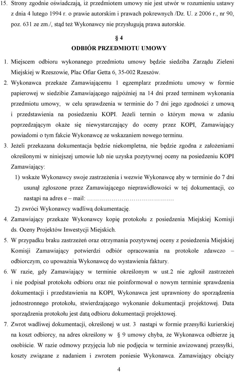 Miejscem odbioru wykonanego przedmiotu umowy będzie siedziba Zarządu Zieleni Miejskiej w Rzeszowie, Plac Ofiar Getta 6, 35-002 Rzeszów. 2.