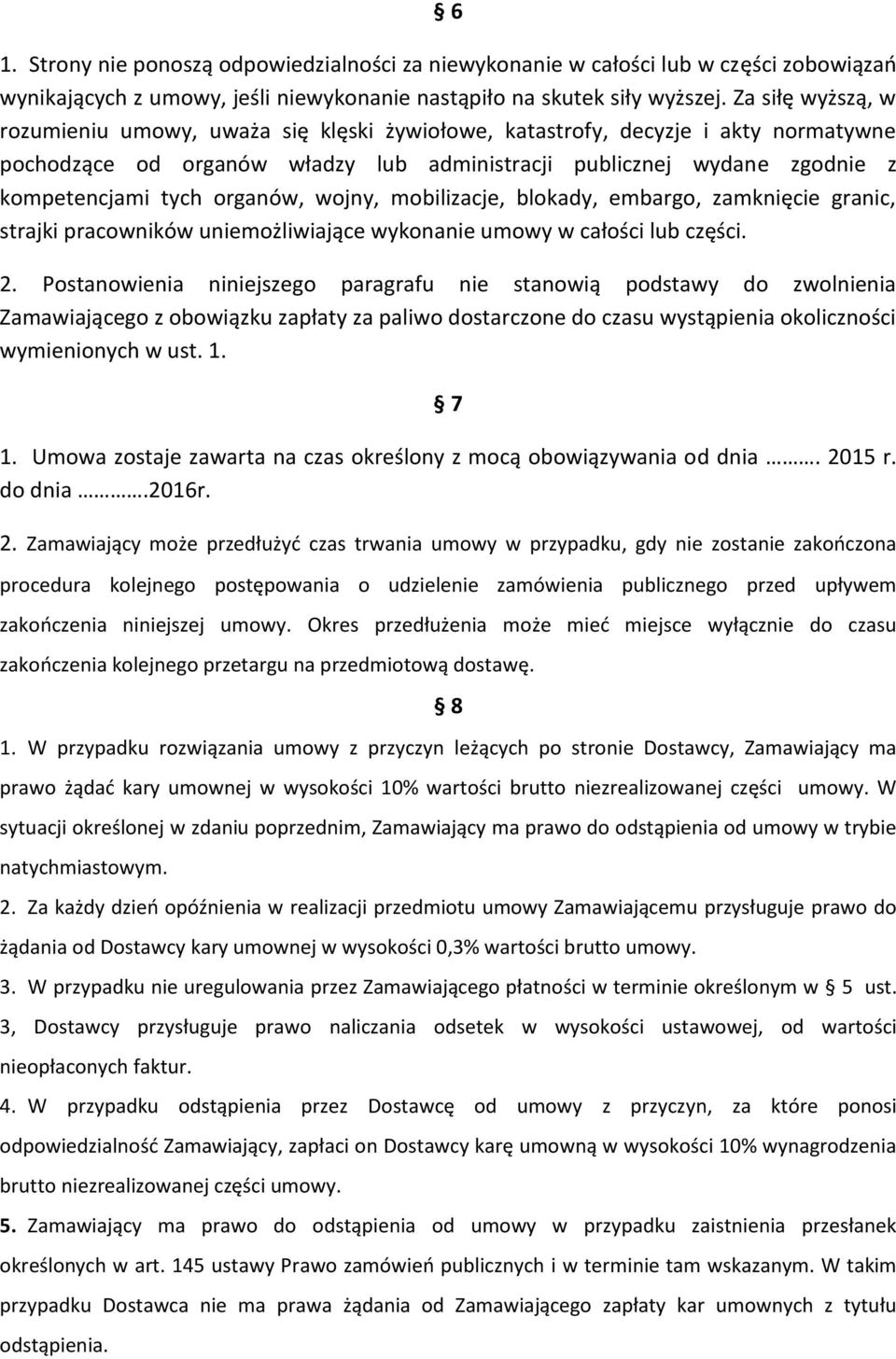 organów, wojny, mobilizacje, blokady, embargo, zamknięcie granic, strajki pracowników uniemożliwiające wykonanie umowy w całości lub części. 2.