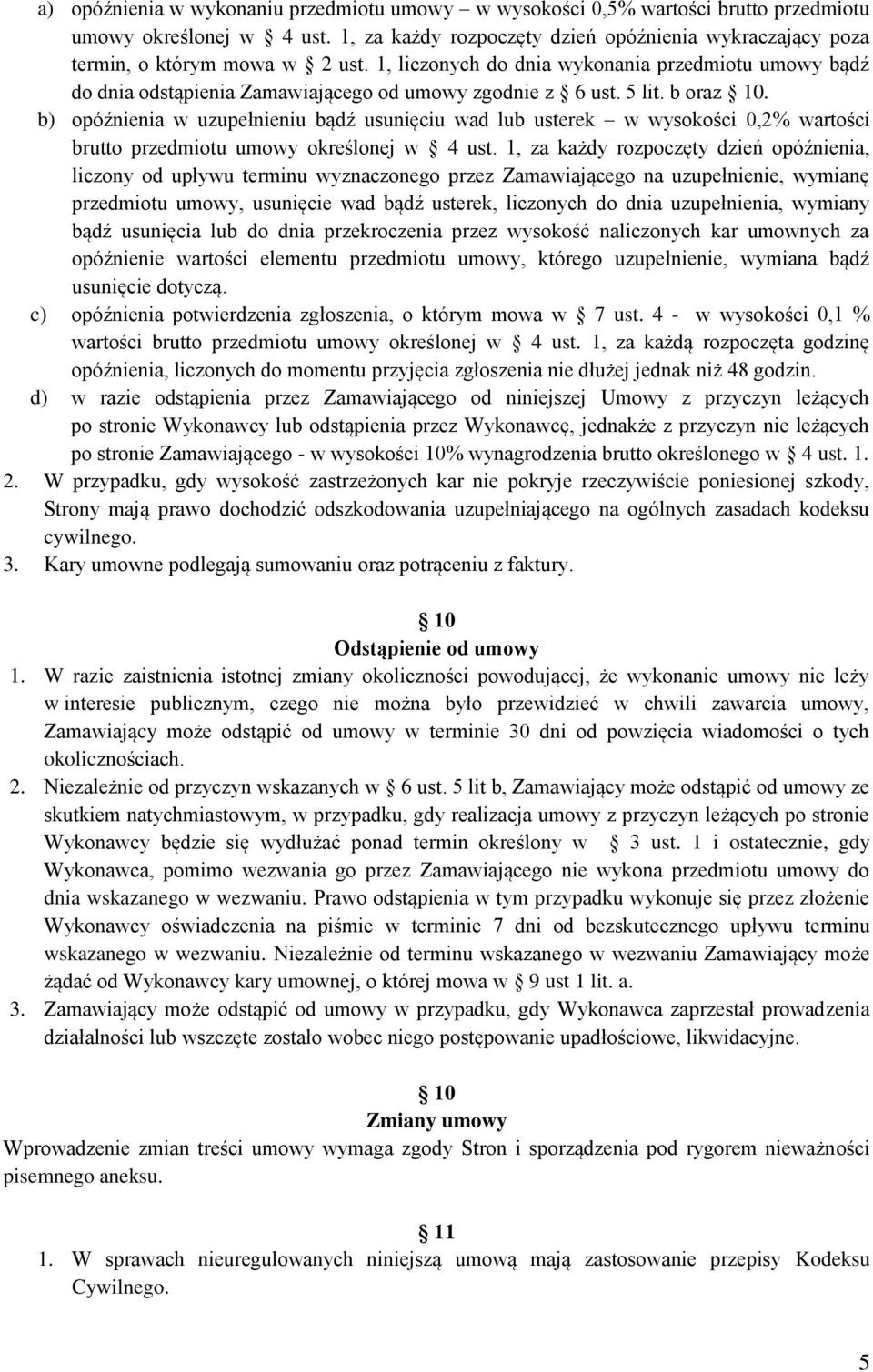 1, liczonych do dnia wykonania przedmiotu umowy bądź do dnia odstąpienia Zamawiającego od umowy zgodnie z 6 ust. 5 lit. b oraz 10.