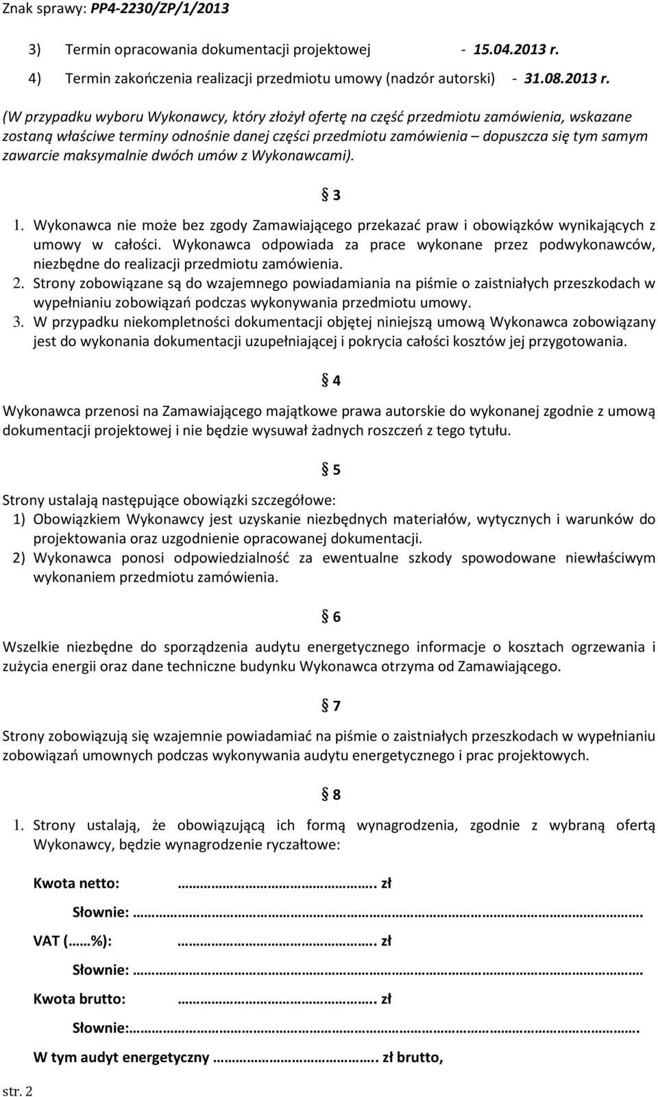 (W przypadku wyboru Wykonawcy, który złożył ofertę na część przedmiotu zamówienia, wskazane zostaną właściwe terminy odnośnie danej części przedmiotu zamówienia dopuszcza się tym samym zawarcie