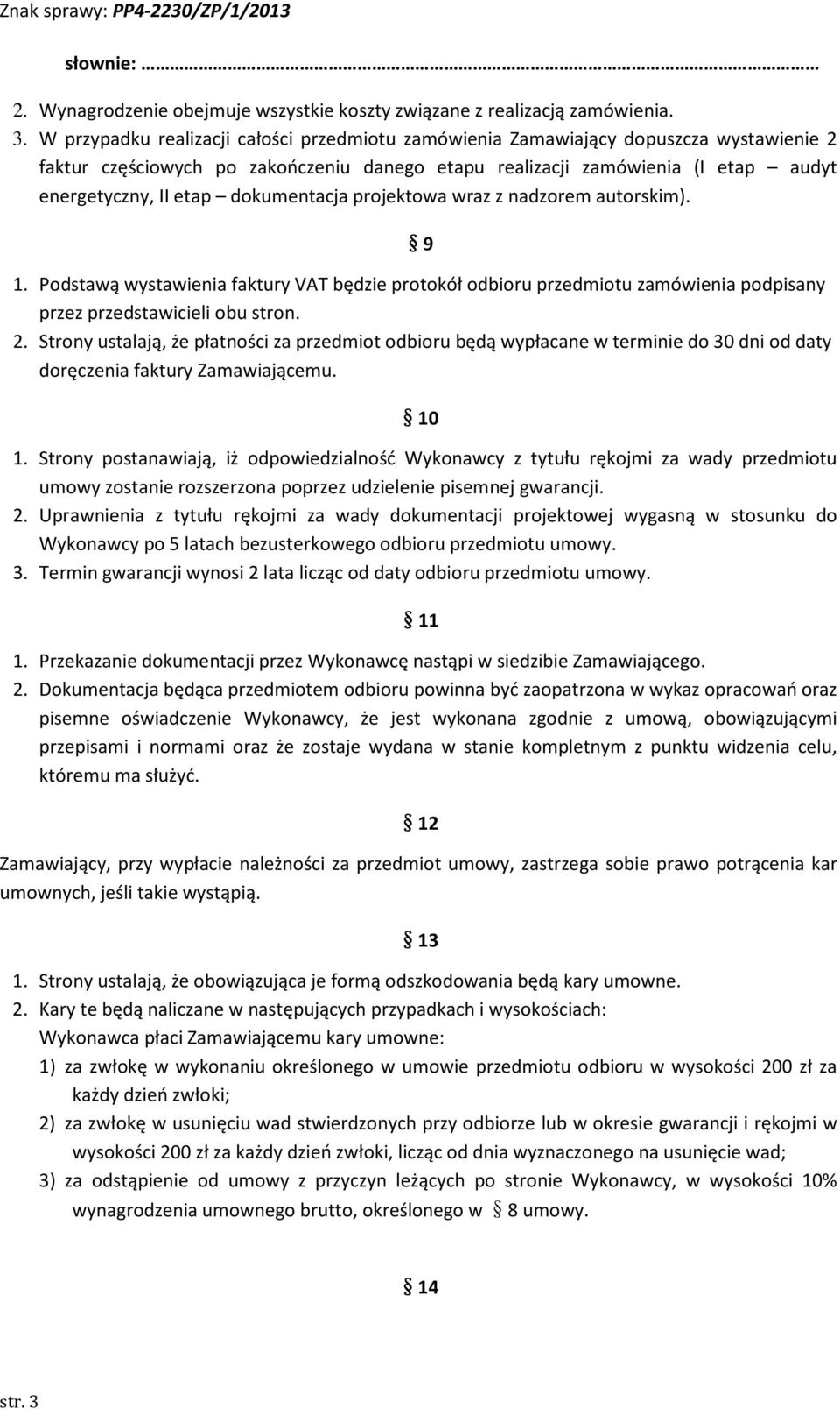 dokumentacja projektowa wraz z nadzorem autorskim). 9 1. Podstawą wystawienia faktury VAT będzie protokół odbioru przedmiotu zamówienia podpisany przez przedstawicieli obu stron. 2.