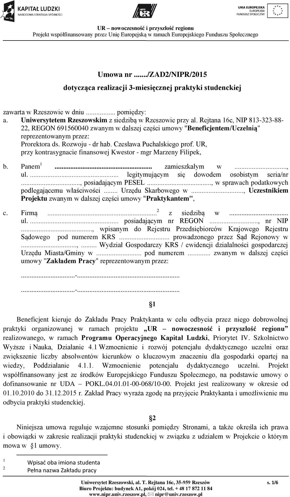 UR, przy kontrasygnacie finansowej Kwestor - mgr Marzeny Filipek, b. Panem 1... zamieszkałym w..., ul.... legitymującym się dowodem osobistym seria/nr..., posiadającym PESEL.