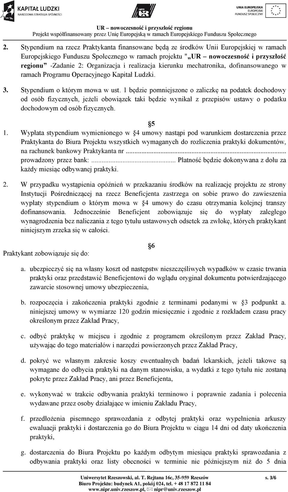 1 będzie pomniejszone o zaliczkę na podatek dochodowy od osób fizycznych, jeżeli obowiązek taki będzie wynikał z przepisów ustawy o podatku dochodowym od osób fizycznych. 5 1.