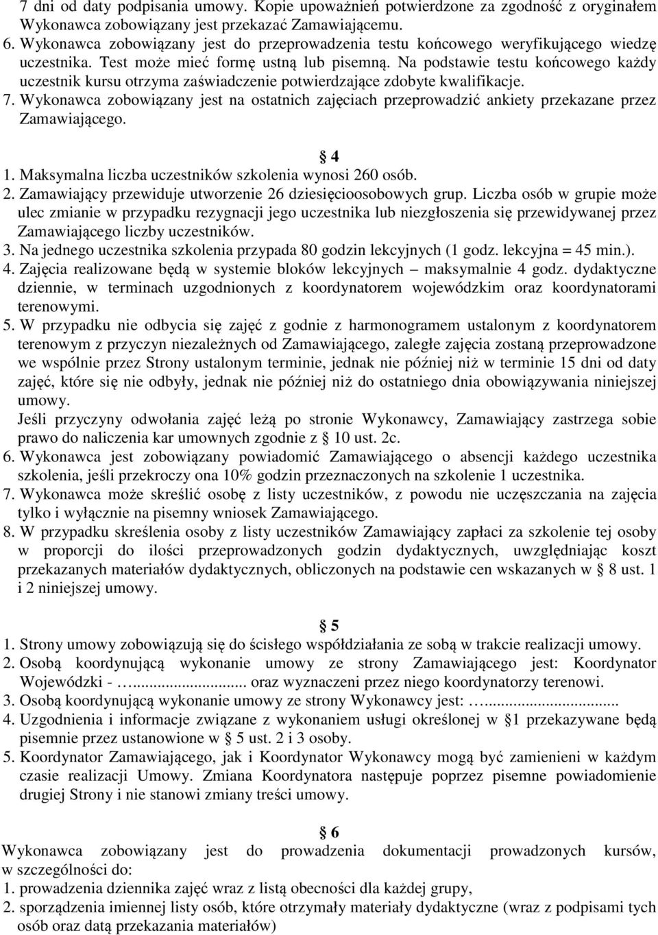 Na podstawie testu końcowego każdy uczestnik kursu otrzyma zaświadczenie potwierdzające zdobyte kwalifikacje. 7.