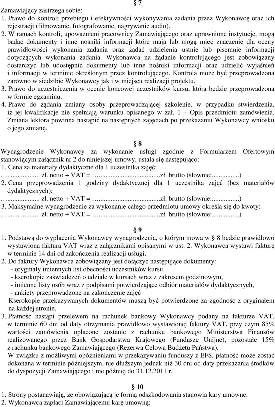 zadania oraz żądać udzielenia ustnie lub pisemnie informacji dotyczących wykonania zadania.