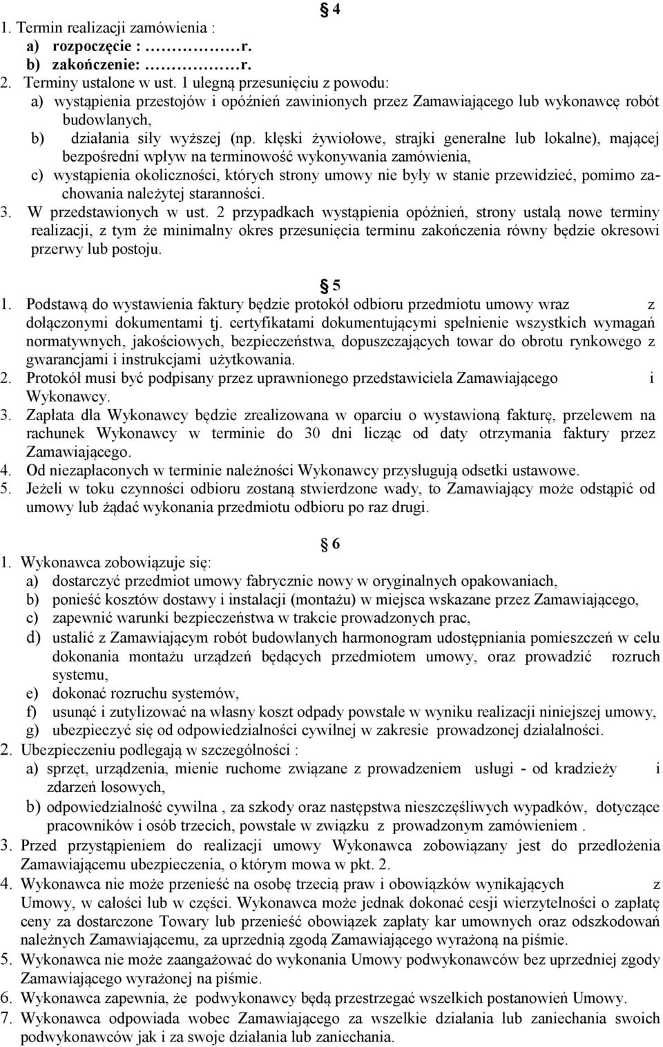 klęski żywiołowe, strajki generalne lub lokalne), mającej bezpośredni wpływ na terminowość wykonywania zamówienia, c) wystąpienia okoliczności, których strony umowy nie były w stanie przewidzieć,