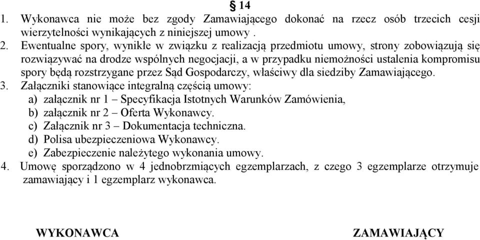 rozstrzygane przez Sąd Gospodarczy, właściwy dla siedziby Zamawiającego. 3.